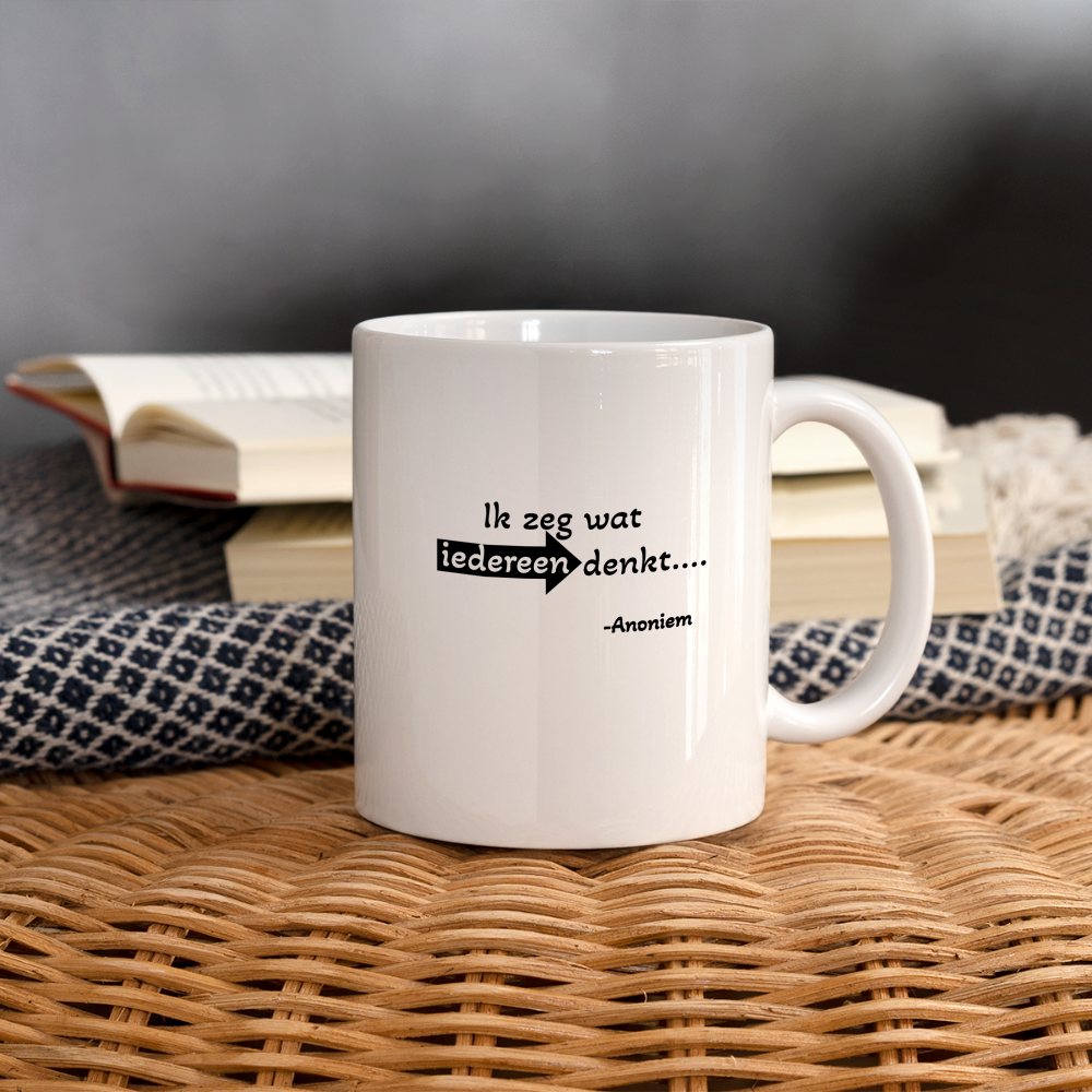 Mug "Ik zeg wat iedereen denkt" - white