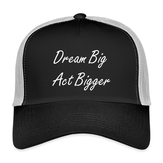 Trucker Cap "Dream big act bigger" - black/stone grey
