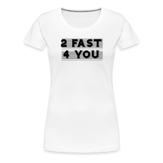 Women’s Premium Idyo T-Shirt "2 Fast 4 you" - white